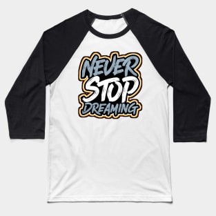 NEVER STOP DREAMING Baseball T-Shirt